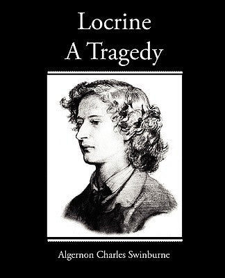 Locrine - A Tragedy by Swinburne, Algernon Charles