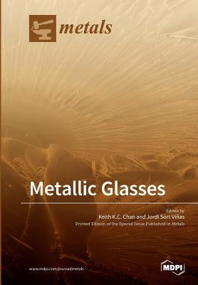 Metallic Glasses by Chan, Keith K. C.