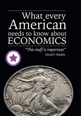 What Every American Needs to Know About Economics by Rankin, David F.