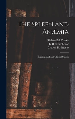 The Spleen and Anæmia [microform]: Experimental and Clinical Studies by Pearce, Richard M. (Richard Mills) 1.