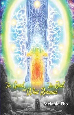 The Good, the Bad, and What Remains by Ebo, Melanie