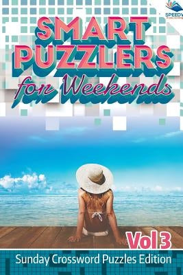 Smart Puzzlers for Weekends Vol 3: Sunday Crossword Puzzles Edition by Speedy Publishing LLC