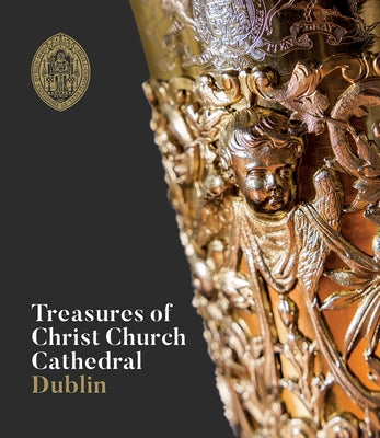 Treasures of Christ Church Cathedral Dublin by Scala