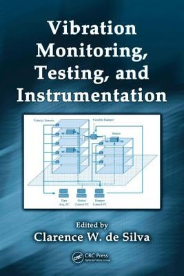 Vibration Monitoring, Testing, and Instrumentation by de Silva, Clarence W.
