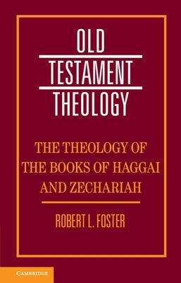The Theology of the Books of Haggai and Zechariah by Foster, Robert L.