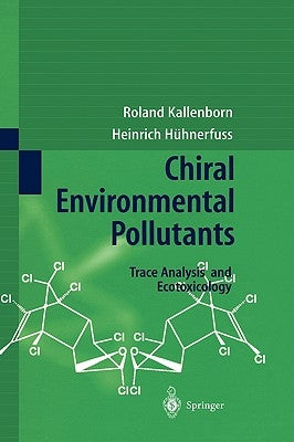 Chiral Environmental Pollutants: Trace Analysis and Ecotoxicology by Kallenborn, R.