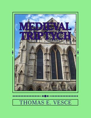 Medieval Triptych: Descriptive Panels of Cloister, City and Castle Life by Vesce, Thomas E.