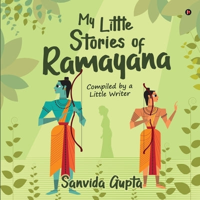My Little Stories of Ramayana: Compiled by a Little Writer by Sanvida Gupta