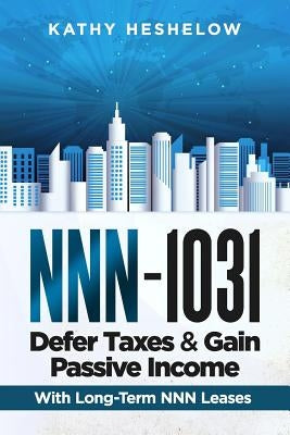 NNN - 1031. Defer Taxes & Gain Passive Income by Heshelow, Kathy