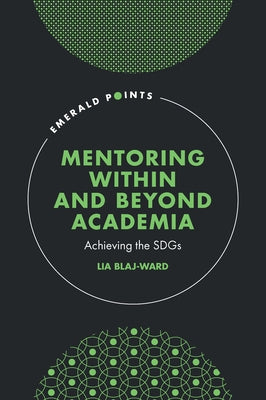 Mentoring Within and Beyond Academia: Achieving the Sdgs by Blaj-Ward, Lia