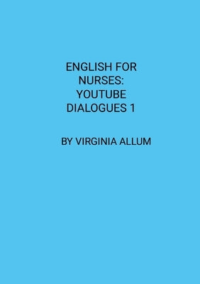 English for Nurses: YouTube Dialogues 1 by Allum, Virginia