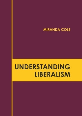 Understanding Liberalism by Cole, Miranda