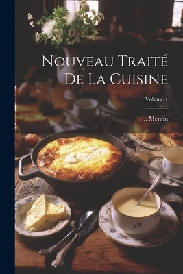 Nouveau Traité De La Cuisine; Volume 1 by Menon