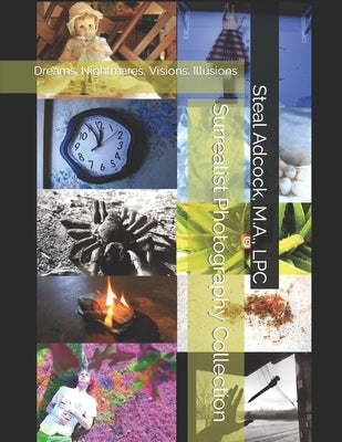 Surrealist Photography Collection: Dreams, Nightmares, Visions, Illusions by Adcock M. a., Steal