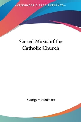 Sacred Music of the Catholic Church by Predmore, George V.