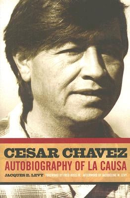 Cesar Chavez: Autobiography of La Causa by Levy, Jacques E.