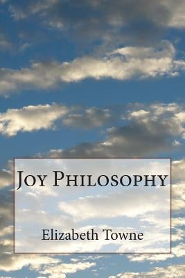 Joy Philosophy by Towne, Elizabeth