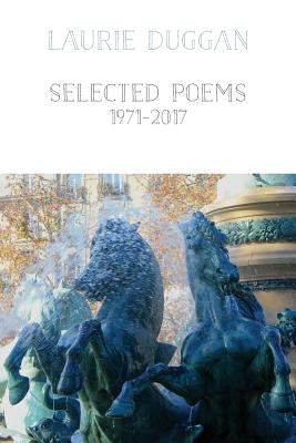 Selected Poems 1971-2016 by Duggan, Laurie