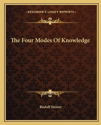 The Four Modes of Knowledge by Steiner, Rudolf