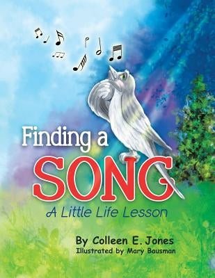 Finding a Song: A Little Life Lesson by Jones, Colleen E.