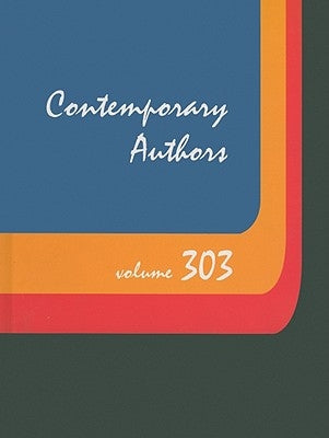 Contemporary Authors, Volume 303: A Bio-Bibliographical Guide to Current Writers in Fiction, General Nonfiction, Poetry, Journalism, Drama, Motion Pic by Fuller, Amy Elisabeth