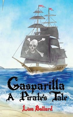 Gasparilla: A Pirate's Tale by Ballard, Lisa