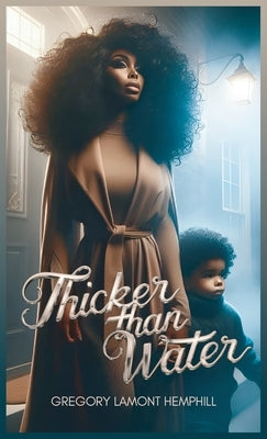 Thicker Than Water by Gregory Lamont Hemphill