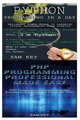 Python Programming in a Day & PHP Programming Professional Made Easy by Key, Sam