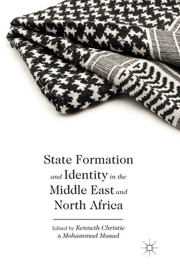 State Formation and Identity in the Middle East and North Africa by Christie, K.