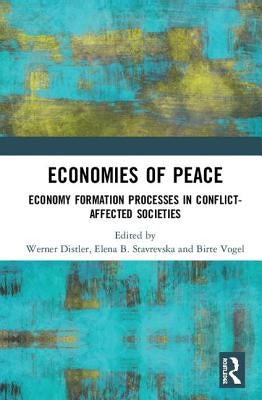 Economies of Peace: Economy Formation Processes in Conflict-Affected Societies by Distler, Werner