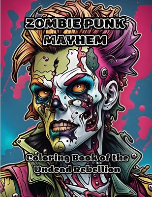 Zombie Punk Mayhem: Coloring Book of the Undead Rebellion by Colorzen