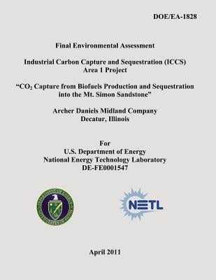 Final Environmental Assessment - Industrial Carbon Capture and Sequestration (ICCS) Area 1 Project - "CO2 Capture from Biofuels Production and Sequest by Laboratory, National Energy Technology