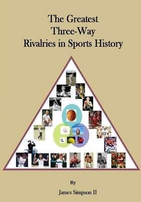 The Greatest Three-Way Rivalries in Sports History: Sports Rivalries by Simpson, James/ Js Thomas/ T., II