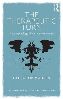 The Therapeutic Turn: How psychology altered Western culture by Madsen, Ole Jacob