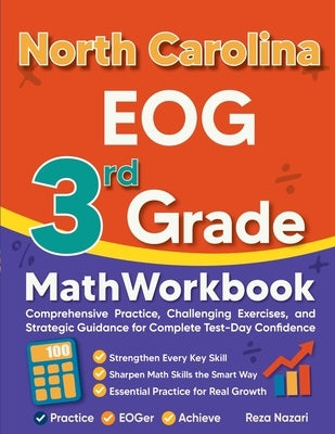 North Carolina EOG 3rd Grade Math Workbook: Comprehensive Practice, Challenging Exercises, and Strategic Guidance for Complete Test-Day Confidence by Nazari, Reza