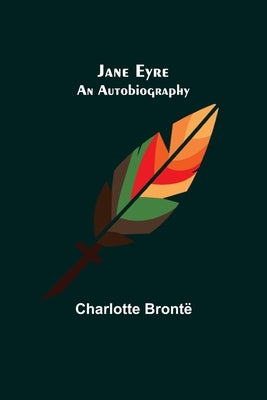 Jane Eyre: An Autobiography by Brontë, Charlotte
