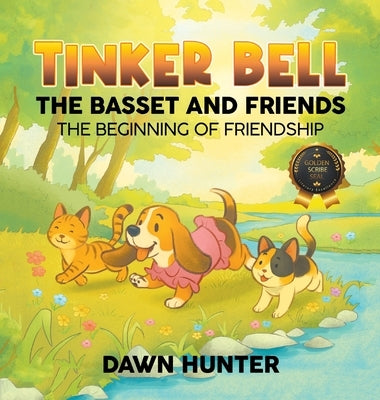 Tinker Bell the Basset and Friends: The Beginning of Friendship by Hunter, Dawn