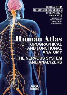 Human Atlas of Topographical and Functional Anatomy: The Nervous System and Analyzers by Ifrim, Mircea