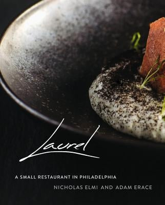 Laurel: Modern American Flavors in Philadelphia by Elmi, Nicholas