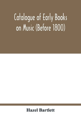 Catalogue of early books on music (before 1800) by Bartlett, Hazel