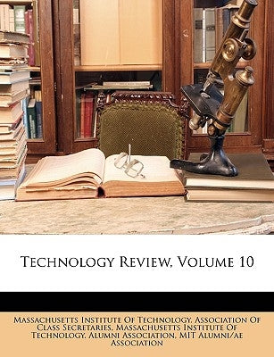 Technology Review, Volume 10 by Massachusetts Institute of Technology a.