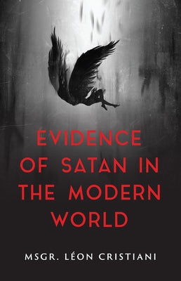Evidence of Satan in the Modern World: True Stories of Demonic Possession by Cristiani, Msgr Léon
