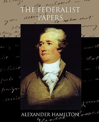 The Federalist Papers by Hamilton, Alexander