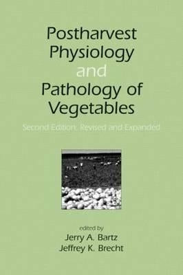 Postharvest Physiology and Pathology of Vegetables by Bartz, Jerry A.