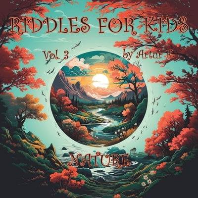 Riddles For Kids Vol. 3: Nature by K, Artur