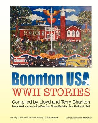 Boonton USA WWII STORIES: WWII Stories written by soldiers to the town newspaper during 1943 and 1944. by Charlton, Theresa