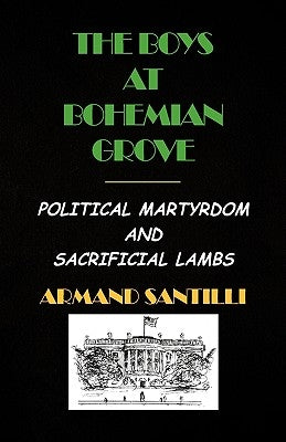 The Boys at Bohemian Grove by Santilli, Armand