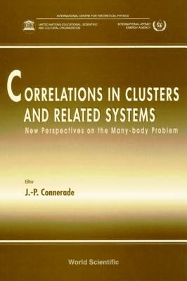 Correlations in Clusters and Related Systems, New Perspectives on the Many-Body Problem by Connerade, Jean-Patrick