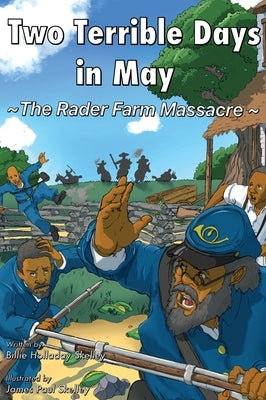 Two Terrible Days in May: The Rader Farm Massacre by Skelley, Billie Holladay