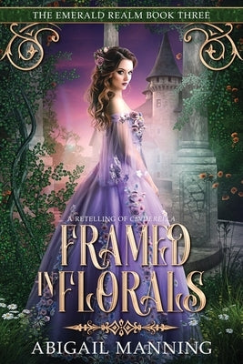 Framed in Florals: A Retelling of Cinderella by Manning, Abigail